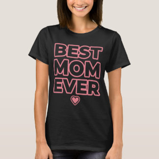 Best Mom Ever T-Shirt | Mother’s Day Gift | Mom