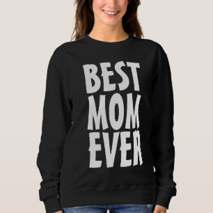 BEST MOM EVER T-SHIRT T-SHIRT SWEATSHIRT