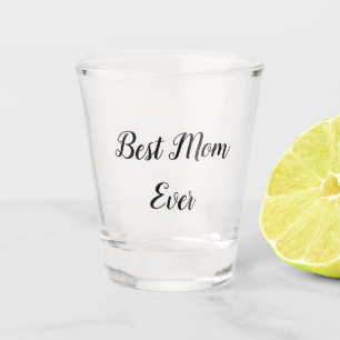 Best mom ever text shot glass