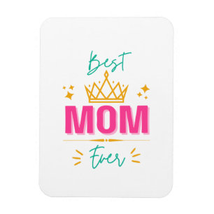 Best Mom Ever with Crown – Royal Gift for Mother’s Magnet