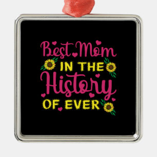 Best Mom In The History Of Ever Metal Ornament