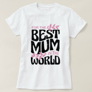 Best mom in the world, Nice cute  Gift for MOM T-Shirt