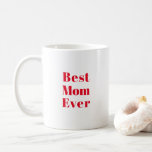 Best Mom, Mother's Day or birthday gift ceramic Coffee Mug<br><div class="desc">Best Mom,  Mother's Day or birthday gift ceramic Coffee Mug
red letters white ceramic mug,  cup
great gift for mom!
available in many colours</div>