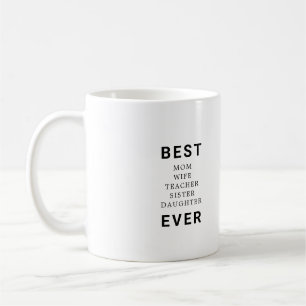 Best Mom Wife Teacher Sister Daughter Ever Coffee Mug
