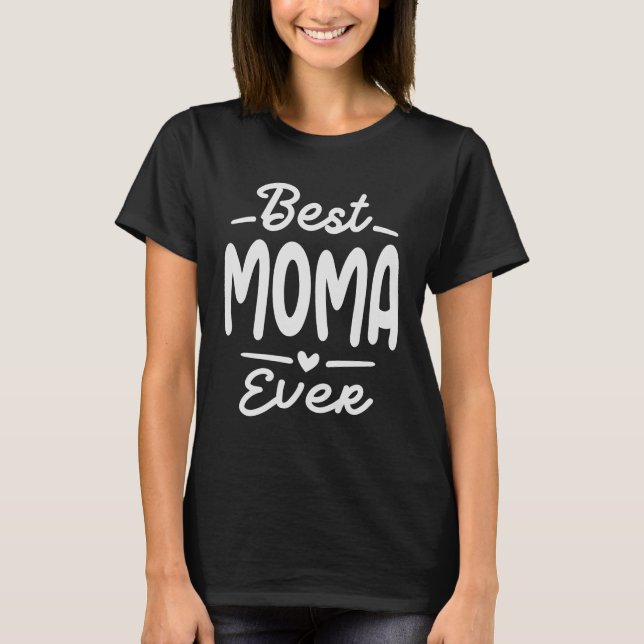 Best Moma Ever Cool Gifts For Moma T-Shirt (Front)