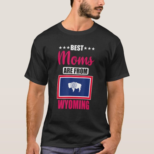 Best Moms are from Wyoming T-Shirt (Front)