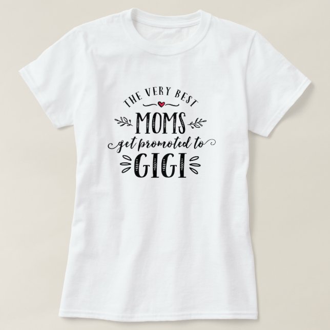 Best Moms Get Promoted to GIGI T-shirt (Design Front)