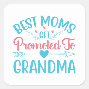 Best moms get promoted to Grandma Mother to be Square Sticker