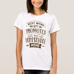 Best Moms get promoted to home school Moms  T-Shirt