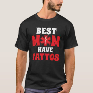 Best Moms Have Tattoos Mom Tattoo Mothers Day T-Shirt