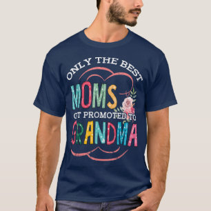 Best Moms Promoted To Grandma Mothers Day Flower G T-Shirt