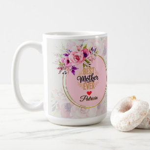 Best Mother Ever - Pink Floral Custom Name Coffee Mug