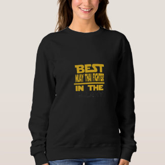 Best Muay Thai Fighter In The Galaxy Sweatshirt
