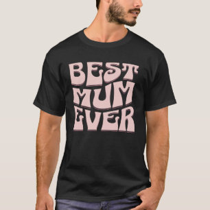Best Mum Ever  Mother s Day Present  Mum Cute  1 T-Shirt