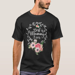 Best Mummy Ever Floral Decoration Mom T-Shirt
