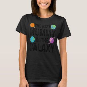 Best Mummy in the Galaxy Mother's Day Present fo T-Shirt