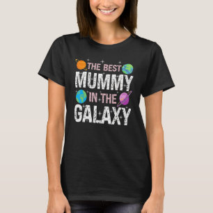 Best Mummy in the Galaxy  Mother's Day Present for T-Shirt