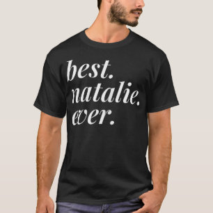 Best Natalie Ever Name Personalized Woman Girl BFF T-Shirt
