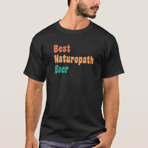 Best Naturopath Ever Doctor Appreciation T-Shirt