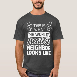 Best Neighbour Ever Worlds Greatest Neighbour T-Shirt