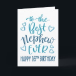 Best Nephew Ever 16th Birthday Typography in Blue Card<br><div class="desc">Simple but bold typography in blue tones to wish your Best Nephew EVER a Happy 16th Birthday. © Ness Nordberg</div>