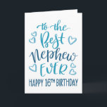 Best Nephew Ever 16th Birthday Typography in Blue Card<br><div class="desc">Simple but bold typography in blue tones to wish your Best Nephew EVER a Happy 16th Birthday. © Ness Nordberg</div>