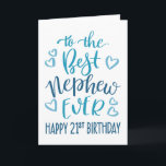 Best Nephew Ever 21st Birthday Typography in Blue Card<br><div class="desc">Simple but bold typography in blue tones to wish your Best Nephew EVER a Happy 21st Birthday. © Ness Nordberg</div>