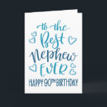 Best Nephew Ever 90th Birthday Typography in Blue Card<br><div class="desc">Simple but bold typography in blue tones to wish your Best Nephew EVER a Happy 90th Birthday. © Ness Nordberg</div>