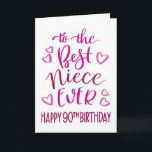 Best Niece Ever 90th Birthday Typography in Pink Card<br><div class="desc">Simple but bold typography in pink tones to wish your Best Niece EVER a Happy 90th Birthday. © Ness Nordberg</div>