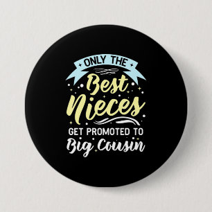 Best Nieces Get Promoted To Big Cousin 3 Inch Round Button
