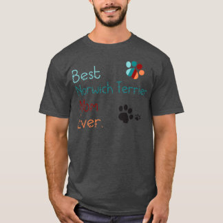 BEST Norwich Terrier MOM EVER i love you Norwich T T-Shirt
