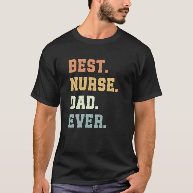 Best Nurse Dad Ever Father's Day Funny Nurse T-Shirt (Front)