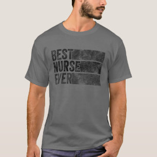 Best Nurse Ever RN Funny Nurse Lover Vintage Distr T-Shirt