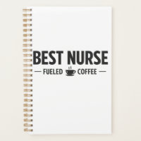 Best Nurse Fueled by Coffee Planner
