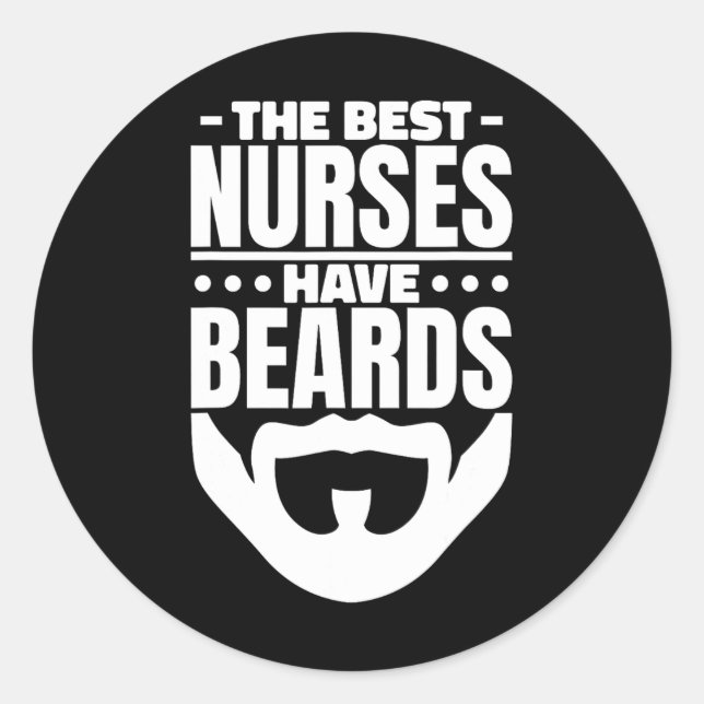 Best Nurses Have Beards  Classic Round Sticker (Front)