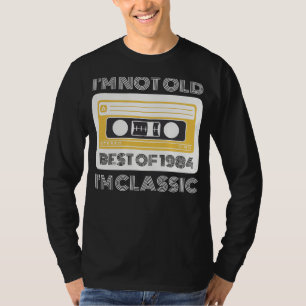 Best of 1984: Im Not Old, Im Classic Funny Tee for