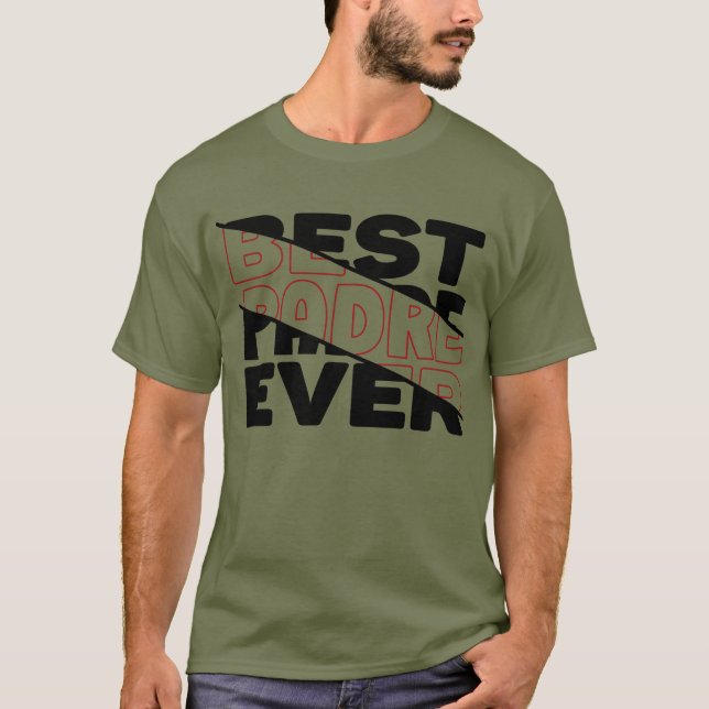 BEST PADRE EVER. T-Shirt (Front)