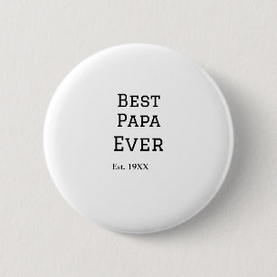 Best papa ever est. Add year date name father's da 2 Inch Round Button