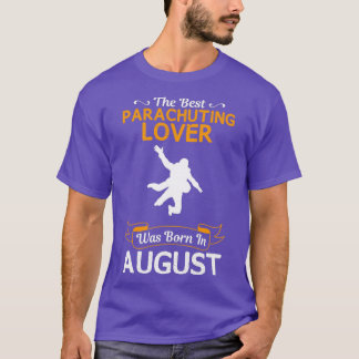 Best Parachuting Lover August Funny For Gift T-Shirt