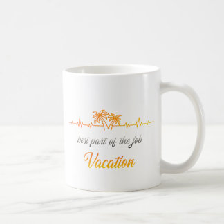 Best Part of the Job - Vacation Coffee Mug