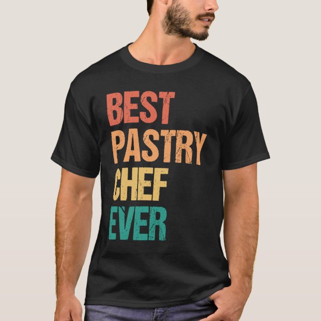 Best Pastry Chef Ever Culinary Chef Appreciation W T-Shirt (Front)