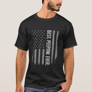 Best Peepaw Ever American Flag Gifts For Father s  T-Shirt