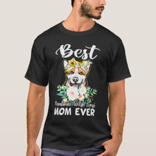 Best Pembroke Welsh Corgi Mom Ever Floral T-Shirt