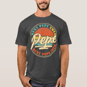 Best Pepe Ever  Funny Grandpa Gifts Papa Gifts T-Shirt