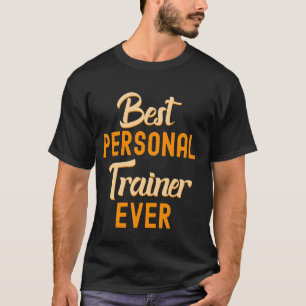Best Personal Trainer Ever Fitness Instructor Gym  T-Shirt