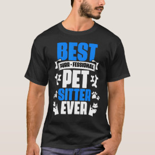Best Pet Sitter Ever   Purr fessional Animal   Hum T-Shirt