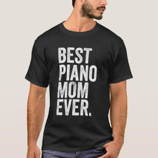 Best Piano Mom Ever Greatest Mothers Momma Womens T-Shirt