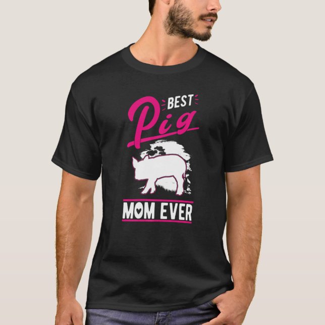 Best Pig Mom Ever   T-Shirt (Front)