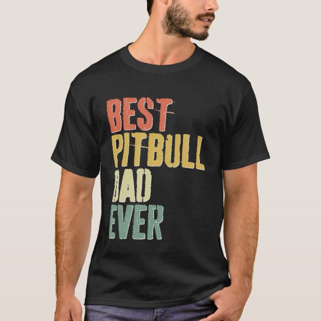Best Pitbull Dad Ever  Dog  Father s Day T-Shirt (Front)