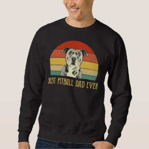 Best Pitbull Dad Ever Pitbull Dog Lovers Fathers D Sweatshirt